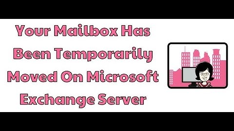 Your Mailbox Has Been Temporarily Moved On Microsoft Exchange Server
