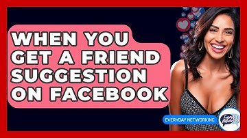 When You Get a Friend Suggestion on Facebook - Everyday-Networking