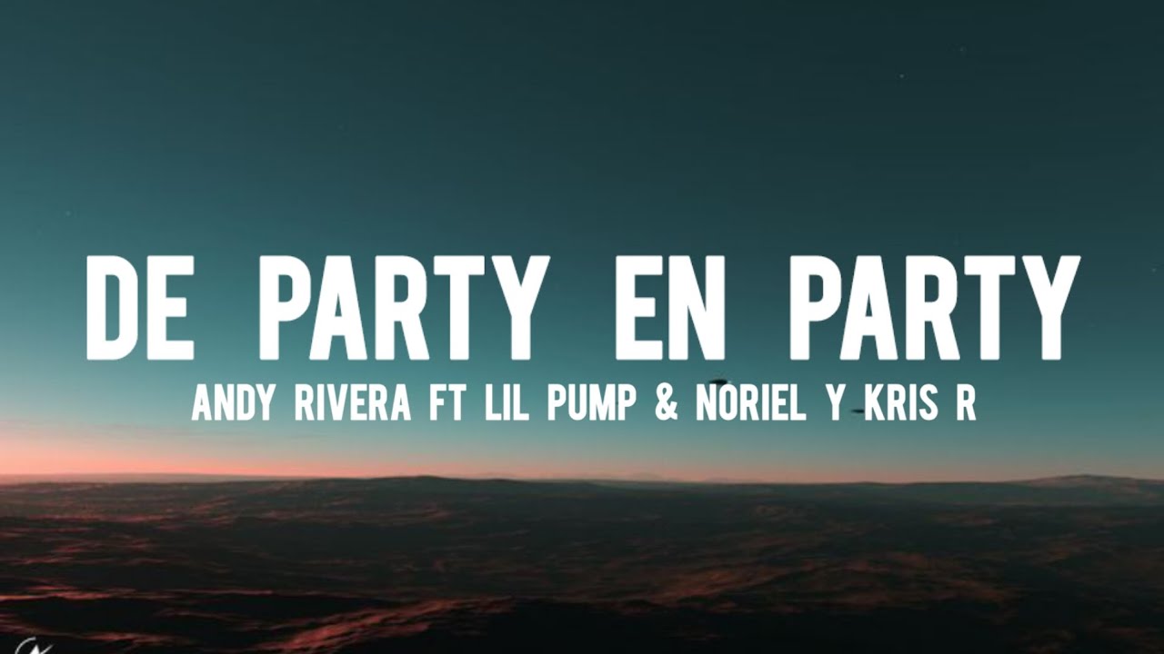 Andy Ribera Ft Lil Pump & Noriel Y Kris R De Party En Party (Letra ...