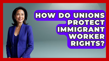 How Do Unions Protect Immigrant Worker Rights? - Immigrant Job Answers