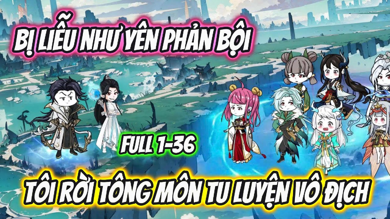 Bị Liễu Như Yên Phản Bội Tôi Rời Tông Môn Tu Luyện Vô Địch Full 1-36 | Nano Vietsub