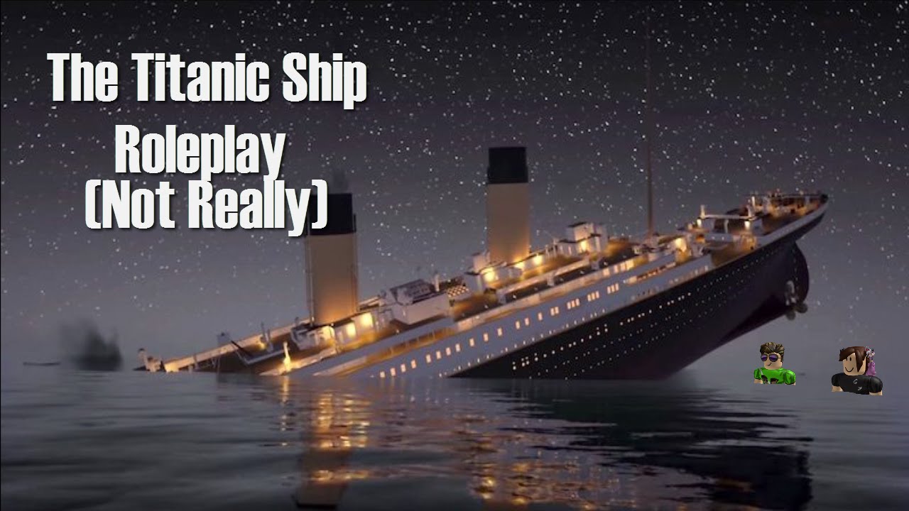 The Sinking Ship Roblox Titanic Roleplay Not Really Youtube