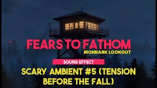 Fears To Fathom - Ironbark Lookout | Scary Ambient #5 (Tension Before The Fall) ♪ [Sound Effect]