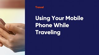 Using Your Mobile Phone While Traveling