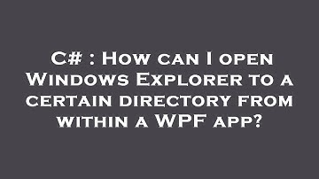 C# : How can I open Windows Explorer to a certain directory from within a WPF app?