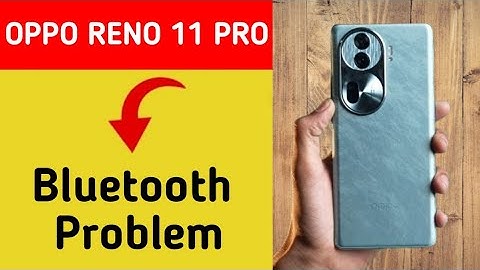 Oppo Reno 11 Pro 5G bluetooth problem solve kaise kare,How to fix bluetooth problem in Oppo Reno 11