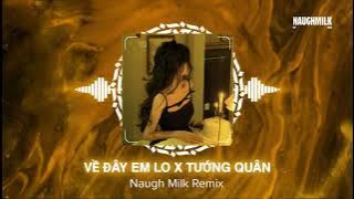 Về Đây Em Lo x Tướng Quân Remix | Naugh Milk Remix ~ Hieii Remix • Nhạc Remix TikTok