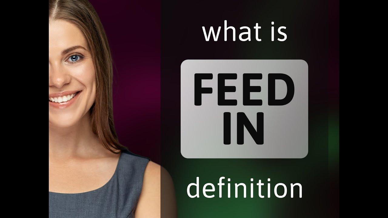 Feed in • definition of FEED IN YouTube