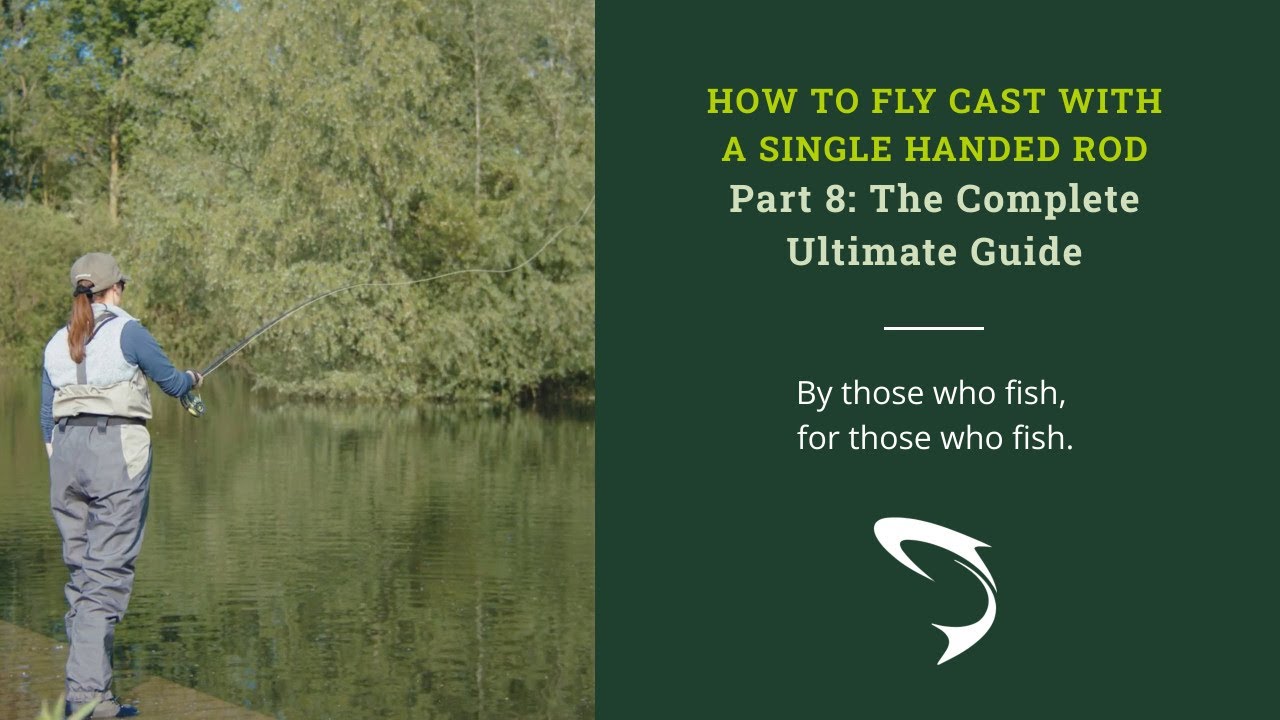 Single Handed Fly Rod Casting: Part 8 - The Ultimate Guide 