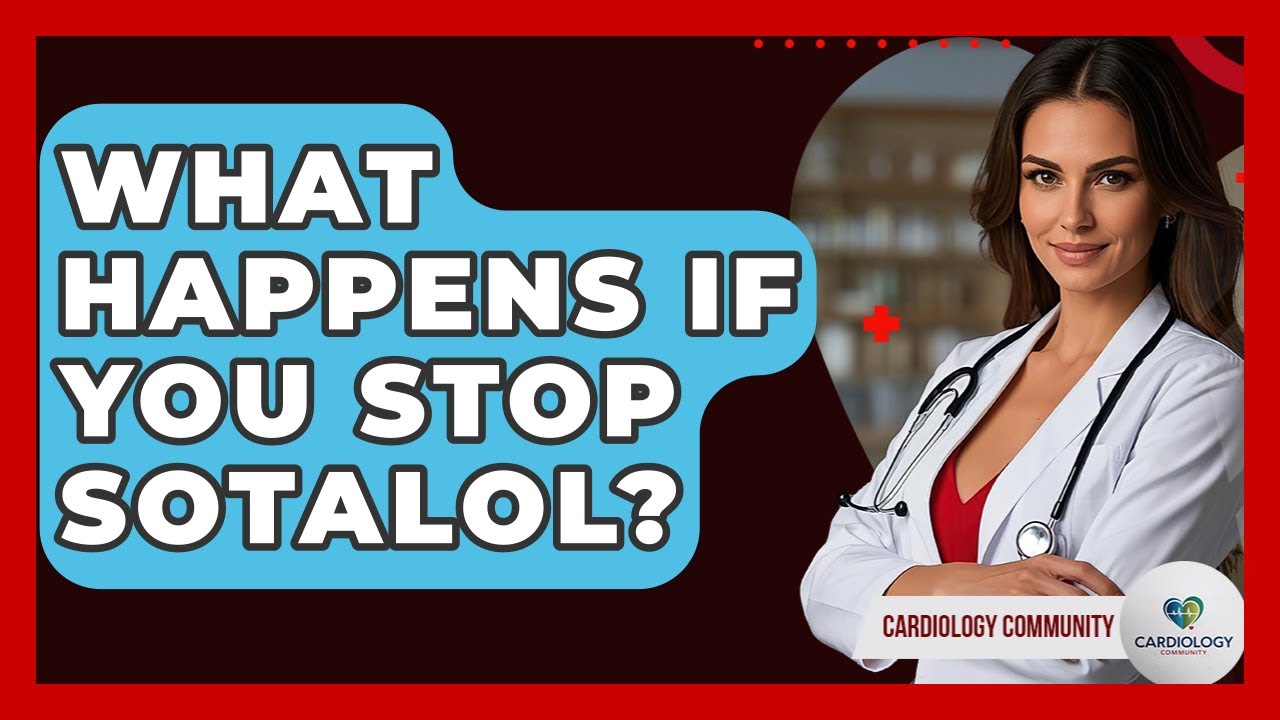 What Happens If You Stop Sotalol? - Cardiology Community