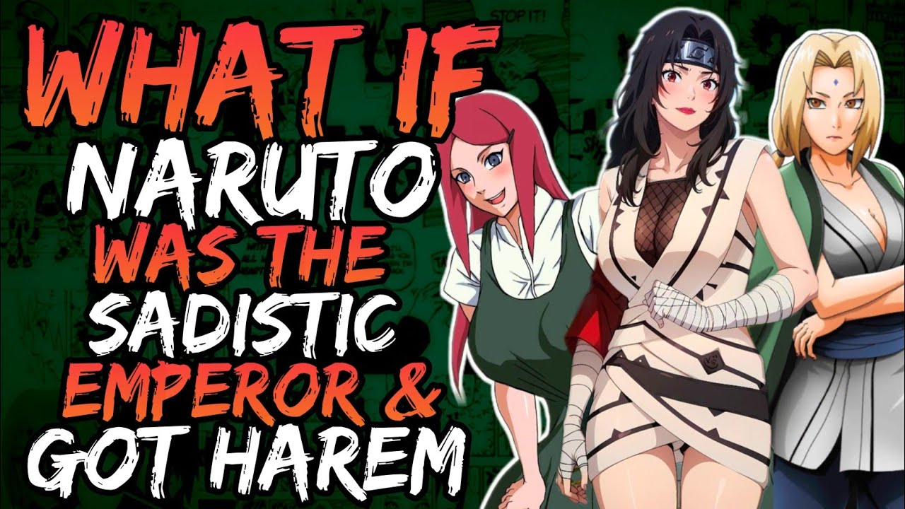 What if Naruto was the Sadistic Emperor and Got Harem? (Smart/DominantNaruto)