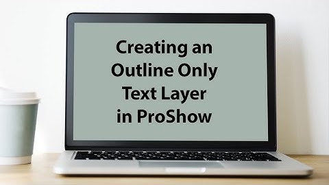 ProShow Tutorial - Outline Only Text Layer
