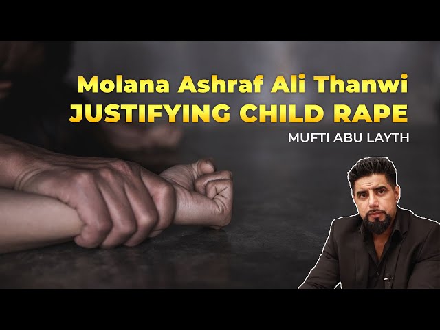 Moulana Ashraf Ali Thanvi (deobandi senior scholar) justifying child rape | Mufti Abu Layth class=
