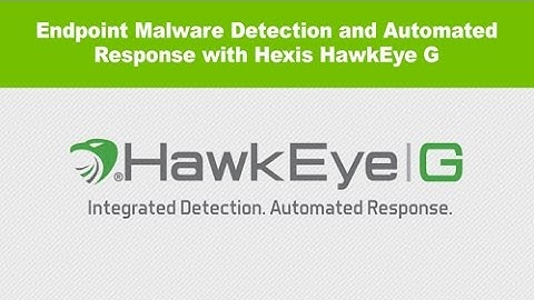 Endpoint Malware Detection and Automated Response with Hexis HawkEye G HD