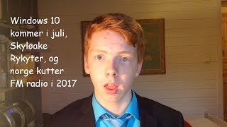 Tech Nytt - Windows 10 I Juli, Skylake Rykter Og Norge Fjerner Fm Radio
