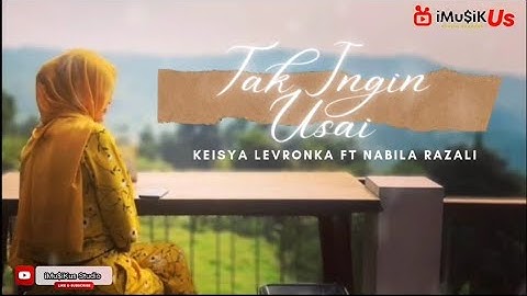 [ LIRIK ]  Tak Ingin Usai ~ Keisya Levronka feat Nabila Razali