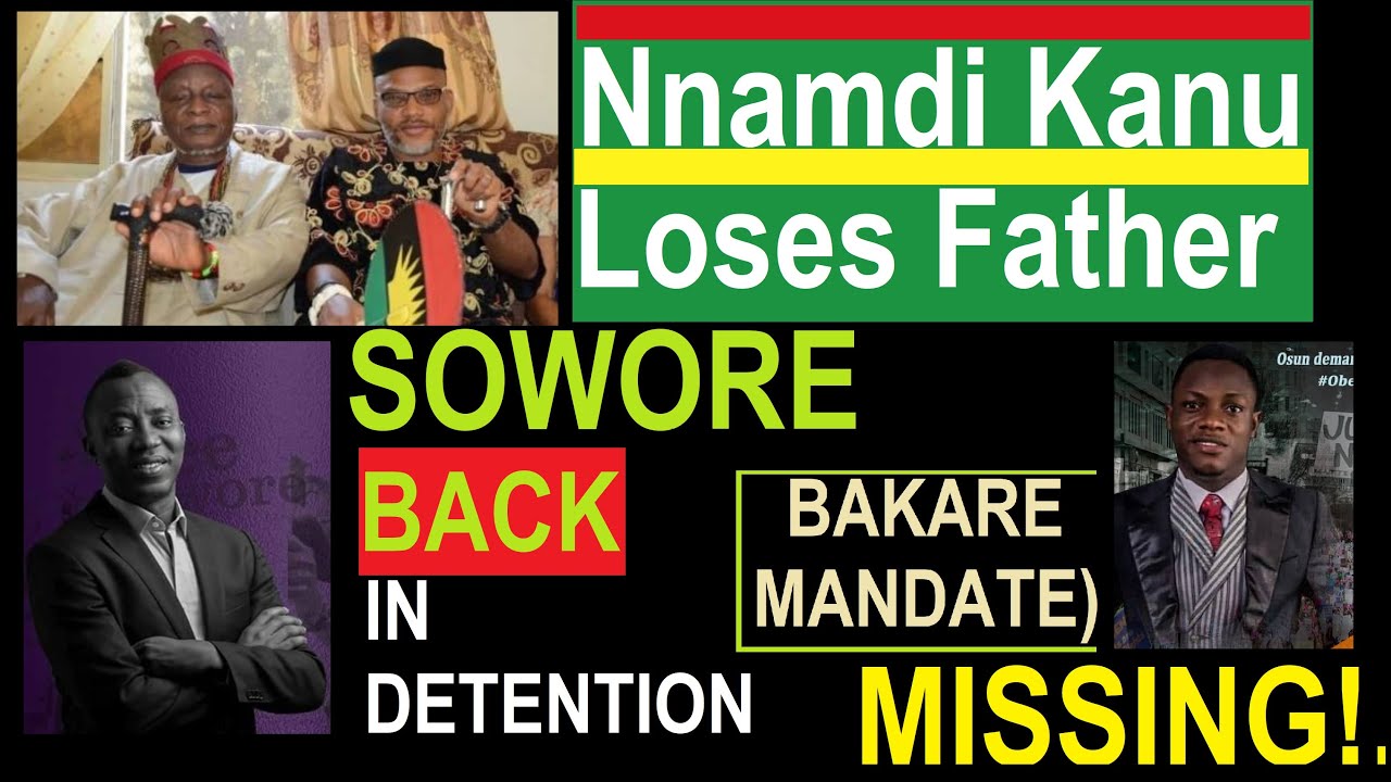 NNAMDI KANU LOOSES DAD, SOWORE/DSS, MANDATE MISSING! - YouTube