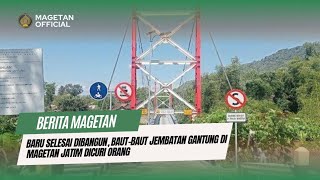 Baru Selesai Dibangun, Baut-baut Jembatan Gantung di Magetan Jatim Dicuri Orang | MAGETAN OFFICIAL