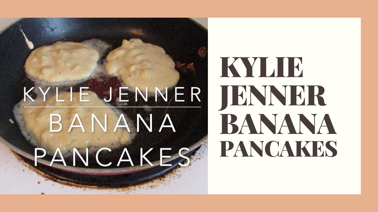 Kylie Jenner Banana Pancakes Recipe YouTube