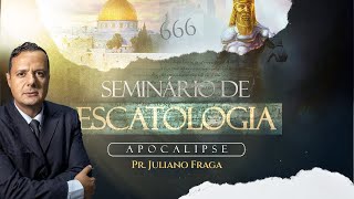 Seminário de Escatologia (Parte 1) - Pr. Juliano Fraga