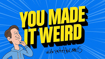 YOU MADE IT WEIRD WITH PETE HOLMES