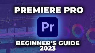 Adobe Premiere Pro Tutorial For Beginners - Get Started In 2023! (Updated)