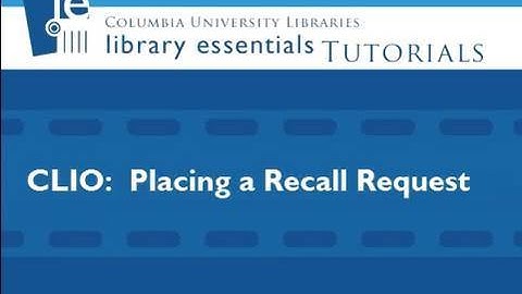 Library Essentials: CLIO - Placing a Recall Request