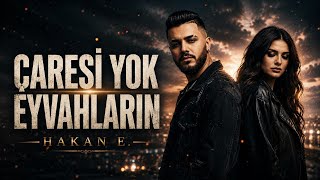 Çaresi̇ Yok Eyvahlarin Hakan E. 