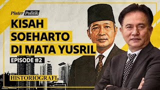 Kisah Soeharto: Dari Pop Mie Hingga Rumah Bocor | Historiografi #2 with Yusril Ihza Mahendra