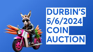 DURBIN'S 5/6/2024 COIN AUCTION