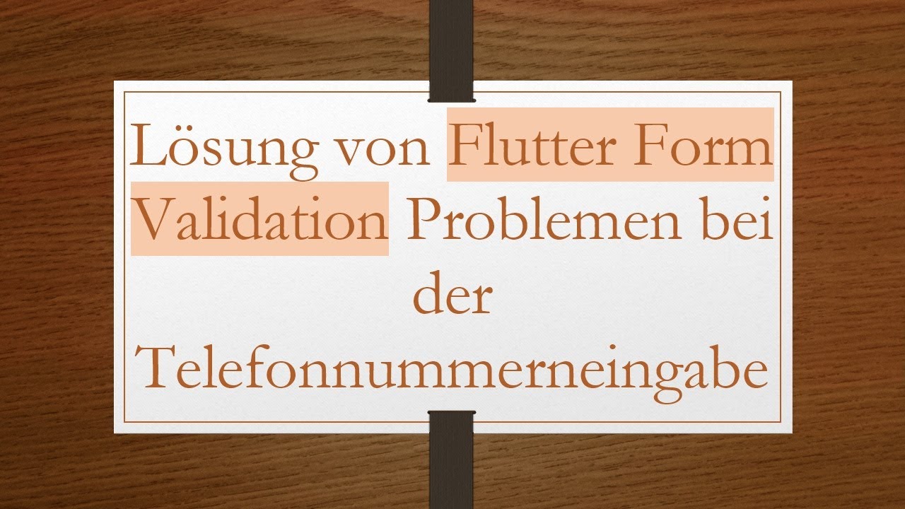 Lösung von Flutter Form Validation Problemen bei der Telefonnummerneingabe