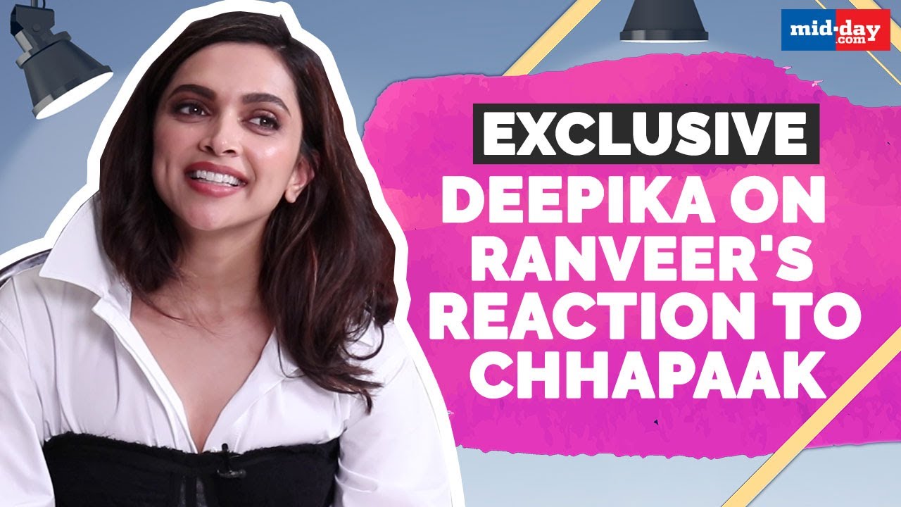 Deepika Padukone reveals how Ranveer Singh reacted on seeing her in Chhapaak | Exclusive