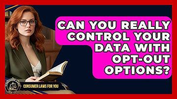 Can You Really Control Your Data With Opt-out Options? - Consumer Laws For You