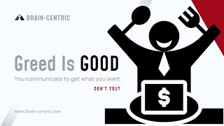 Greed Is Good You Communicate To Get What You Want. Dont You?
