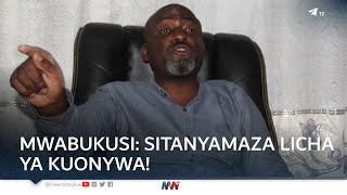 MWANZO HABARI LIVE: Mwabukusi: Sitanyamaza licha ya kuonywa!