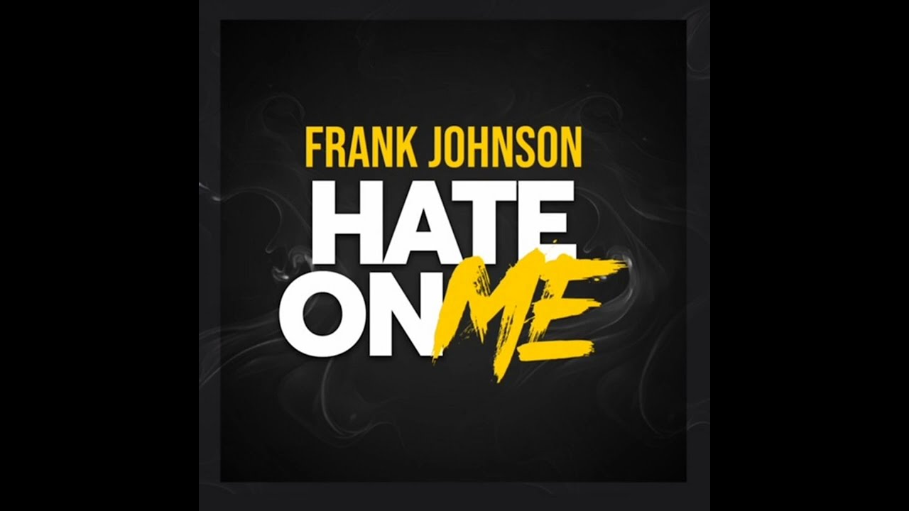 Hate On Me: FRANK JOHNSON