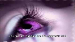 ??? *** NO TE SALGAS DE MI CORAZÓN *** ???