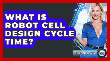 What Is Robot Cell Design Cycle Time? - Industrial Tech Insights