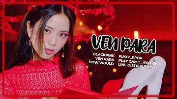 BLACKPINK - "VEN PARA" || COLLAB W/MINYEN || [LINE DISTRIBUTION]