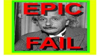 EINSTEIN is WRONG  E=MC EPIC FAIL