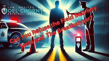 Can I Refuse the Field Sobriety Tests and the Breathalyzer?