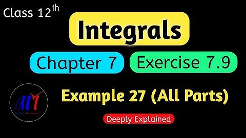 Chapter 7 Integrals Exercise 7.9 ( Example 27 All Parts ) Class 12 Maths || NCERT Solutions