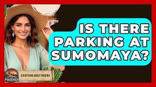 Is There Parking At SumoMaya? - Everything About Phoenix