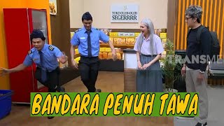 [FULL] BANDARA PENUH TAWA | SAHUR LEBIH SEGERRRR (12/03/24)