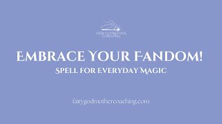 Spell for Everyday Magic: Embrace Your Fandom