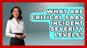 What Are Critical SaaS Incident Severity Levels? - The SaaS Pros Breakdown