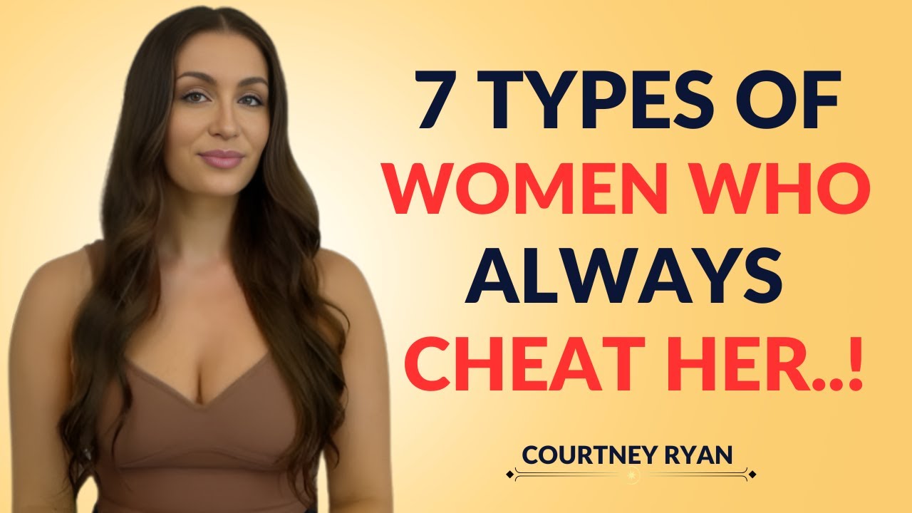 7 Types of Women Who ALWAYS Cheat – The Promiscuous Patterns You MUST Avoid _of | Courtney Ryan