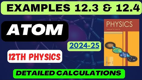Examples 3 and 4 | Atom | Detailed Calculations | Class 12 Physics | #boardexam #physics12th