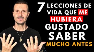 ¡RESUELVE el 99% de tus PROBLEMAS! (7 LECCIONES de VIDA que me Hubiera Gustado SABER Mucho ANTES)