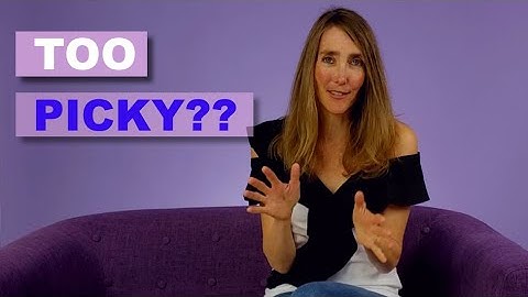 Are You Being Too Picky, Or Not Picky Enough?